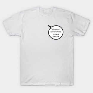 I have a compromised immune system T-Shirt